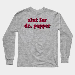 Sl*t for Dr. Pepper Long Sleeve T-Shirt